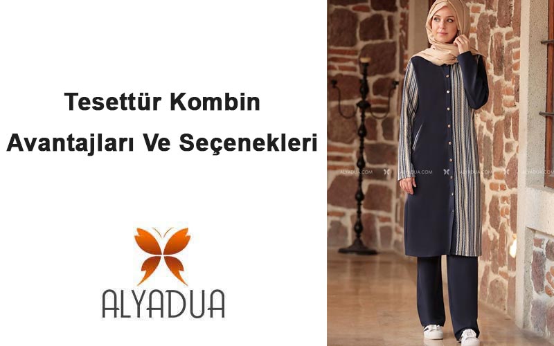 Tesettür Kombin Avantajları Ve Seçenekleri