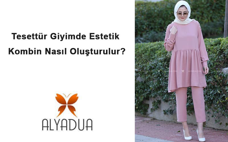 Tesettür Giyimde Estetik Kombin Nasıl Oluşturulur?