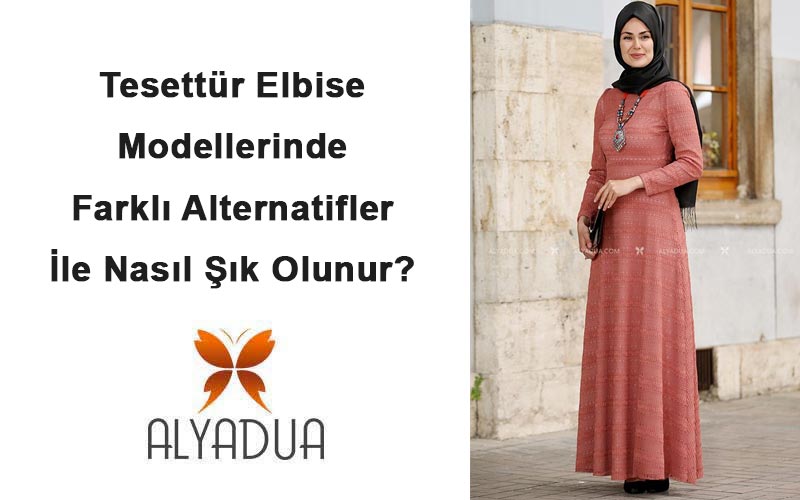 Tesettür Elbise Modellerinde Farklı Alternatifler İle Nasıl Şık Olunur?